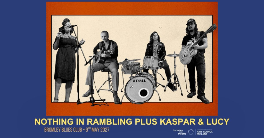 NOTHING IN RAMBLING PLUS KASPAR & LUCY LIVE AT BROMLEY BLUES CLUB, 9TH MAY 2027